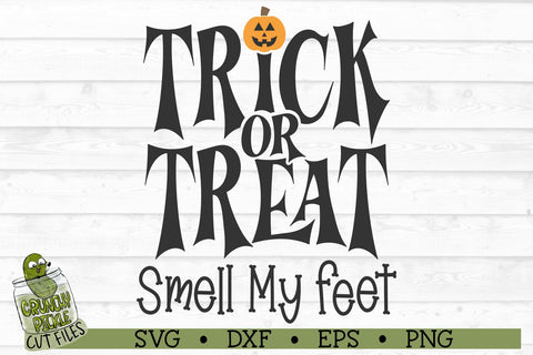 Trick or Treat Smell My Feet Halloween SVG SVG Crunchy Pickle 