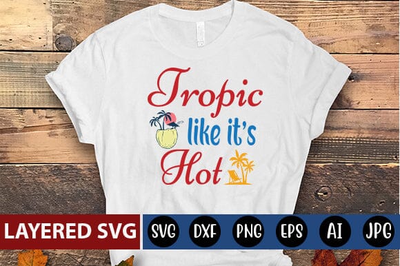 tropic like its hot SVG Blessedprint 