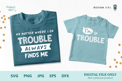Trouble always finds me - Parent and Child SVG files SVG Design Owl 
