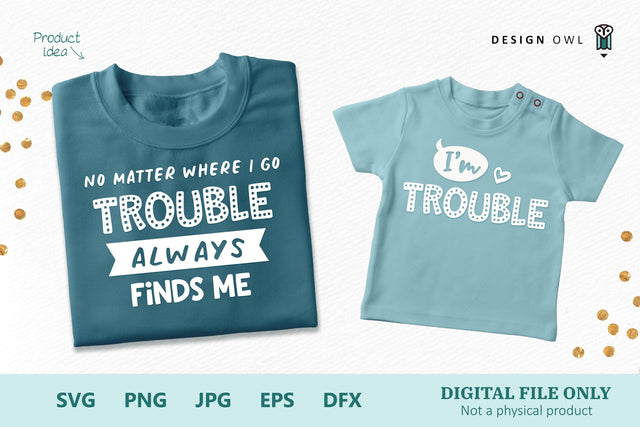 Trouble always finds me - Parent and Child SVG files SVG Design Owl 