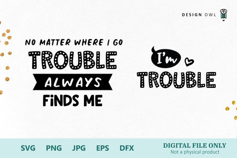 Trouble always finds me - Parent and Child SVG files SVG Design Owl 
