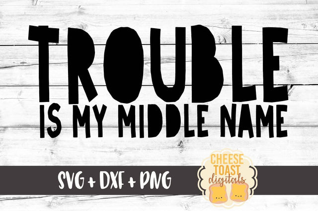Trouble Is My Middle Name SVG Cheese Toast Digitals 