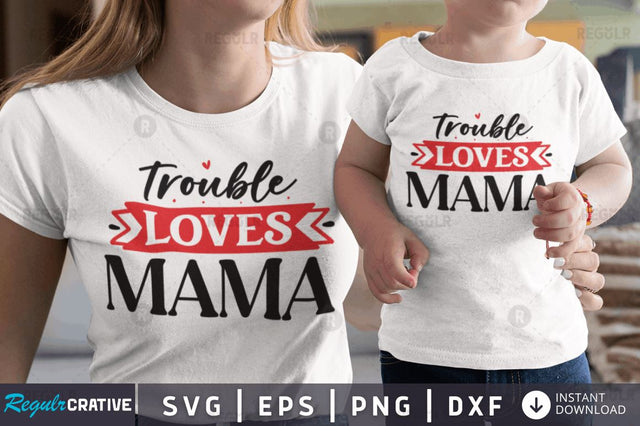 Trouble loves mama SVG SVG Regulrcrative 