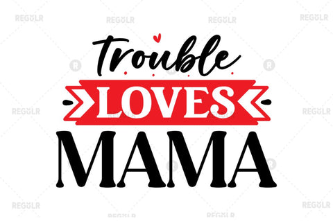 Trouble loves mama SVG SVG Regulrcrative 