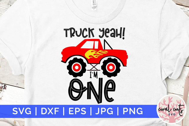 Truck yeah I’m one - Birthday SVG EPS DXF PNG Cutting File SVG CoralCutsSVG 
