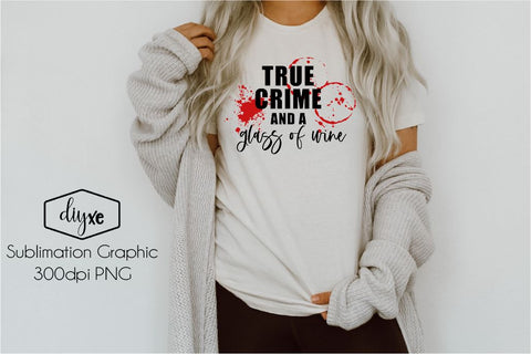 True Crime And A Glass of Wine | True Crime PNG Sublimation DIYxe Designs 