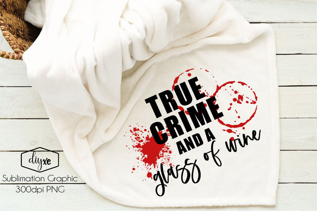 True Crime And A Glass of Wine | True Crime PNG Sublimation DIYxe Designs 