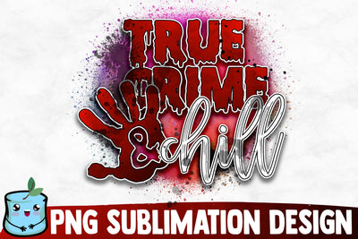 True Crime And Chill Sublimation Design Sublimation MintyMarshmallows 