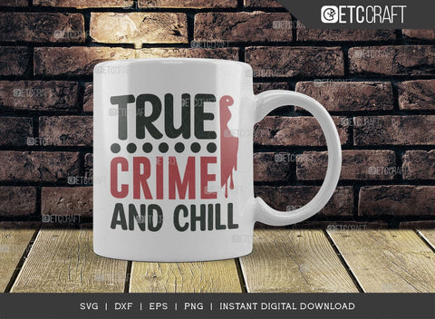 True Crime And Chill SVG Cut File, Criminal Minds Svg, Crime Show Svg, Murder Shows Svg, Serial Killer Svg, Crime Quotes, TG 01594 SVG ETC Craft 