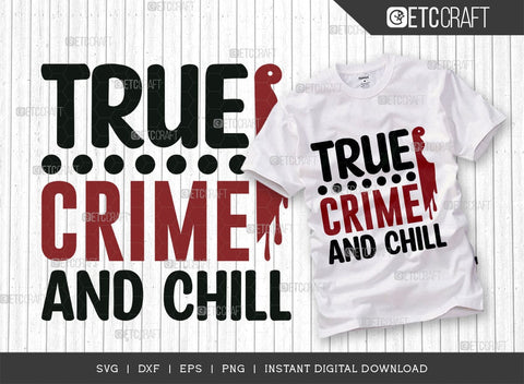 True Crime And Chill SVG Cut File, Criminal Minds Svg, Crime Show Svg, Murder Shows Svg, Serial Killer Svg, Crime Quotes, TG 01594 SVG ETC Craft 
