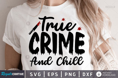 True crime and chill SVG SVG Regulrcrative 