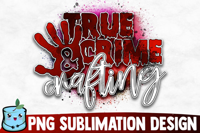 True Crime And Crafting Sublimation Design Sublimation MintyMarshmallows 