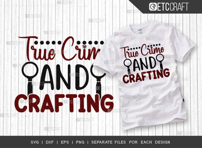 True Crime And Crafting SVG Cut File, Criminal Minds Svg, Crime Show Svg, Murder Shows Svg, Serial Killer Svg, Crime Quotes, ETC T00247 SVG ETC Craft 