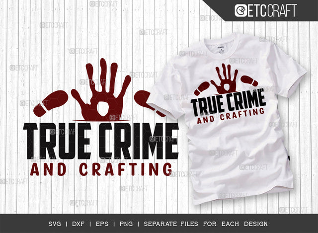 True Crime And Crafting SVG Cut File, Criminal Minds Svg, Crime Show Svg, Murder Shows Svg, Serial Killer Svg, Crime Quotes, ETC T00247 SVG ETC Craft 