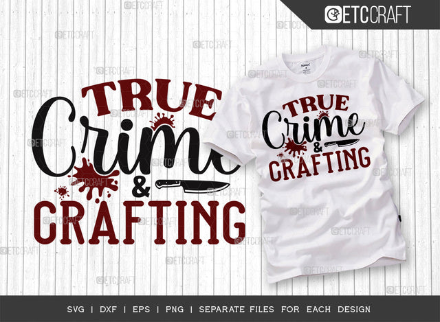 True Crime And Crafting SVG Cut File, Criminal Minds Svg, Crime Show Svg, Murder Shows Svg, Serial Killer Svg, Crime Quotes, ETC T00247 SVG ETC Craft 