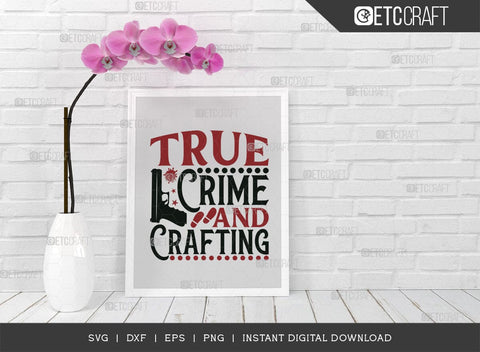 True Crime And Crafting SVG Cut File, Criminal Minds Svg, Crime Show Svg, Murder Shows Svg, Serial Killer Svg, Crime Quotes, TG 01643 SVG ETC Craft 