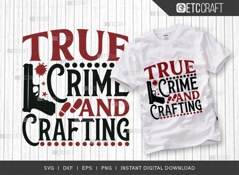 True Crime And Crafting SVG Cut File, Criminal Minds Svg, Crime Show Svg, Murder Shows Svg, Serial Killer Svg, Crime Quotes, TG 01643 SVG ETC Craft 