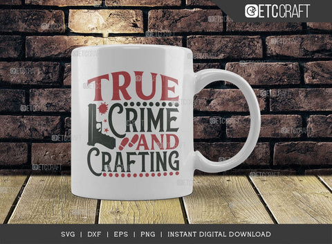 True Crime And Crafting SVG Cut File, Criminal Minds Svg, Crime Show Svg, Murder Shows Svg, Serial Killer Svg, Crime Quotes, TG 01643 SVG ETC Craft 