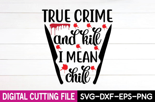 true crime and kill i mean chill SVG md faruk hossain 