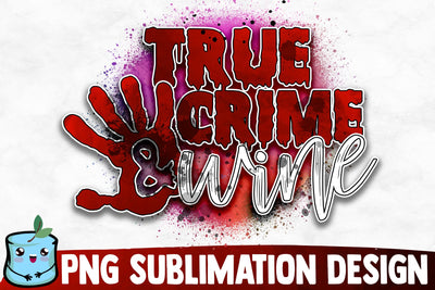True Crime And Wine Sublimation Design Sublimation MintyMarshmallows 
