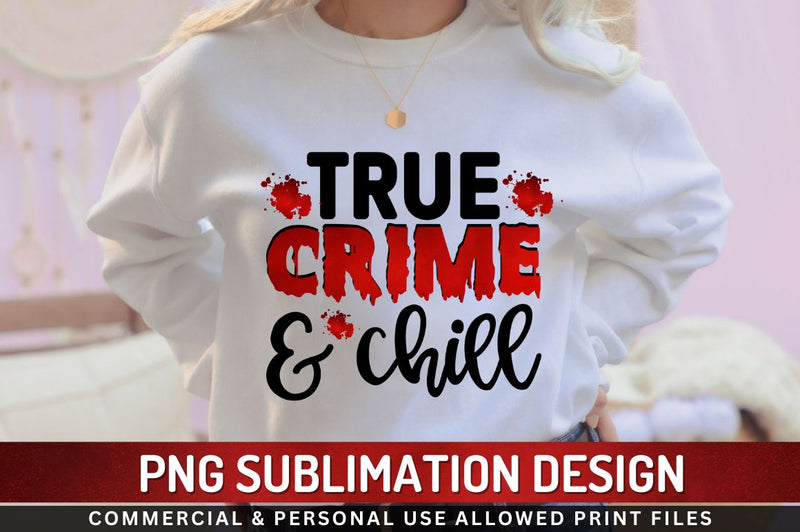 True crime & chill Sublimation PNG Sublimation Regulrcrative 