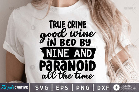 True crime good wine in bed by nine and paranoid all the time SVG SVG Regulrcrative 