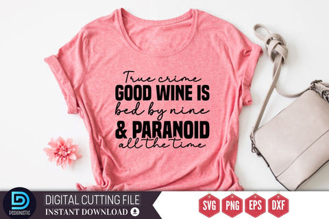 True crime good wine is bed by nine and paranoid all the time SVG SVG DESIGNISTIC 