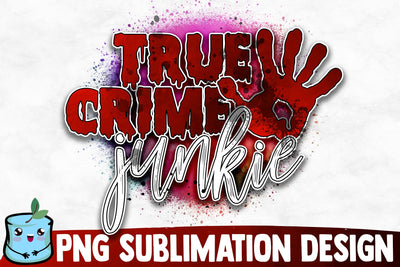 True Crime Junkie Sublimation Design Sublimation MintyMarshmallows 