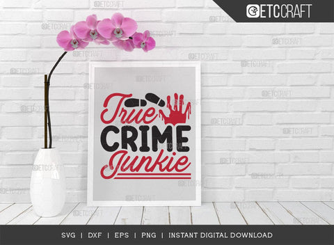 True Crime Junkie SVG Cut File, Criminal Minds Svg, Crime Show Svg, Murder Shows Svg, Serial Killer Svg, Crime Quotes, TG 01648 SVG ETC Craft 