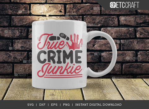 True Crime Junkie SVG Cut File, Criminal Minds Svg, Crime Show Svg, Murder Shows Svg, Serial Killer Svg, Crime Quotes, TG 01648 SVG ETC Craft 