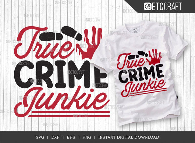 True Crime Junkie SVG Cut File, Criminal Minds Svg, Crime Show Svg, Murder Shows Svg, Serial Killer Svg, Crime Quotes, TG 01648 SVG ETC Craft 