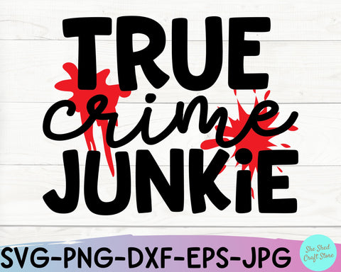 True Crime Junkie Svg Dxf Eps Png Cutting Files SVG She Shed Craft Store 