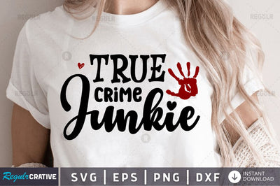 True crime junkie SVG SVG Regulrcrative 