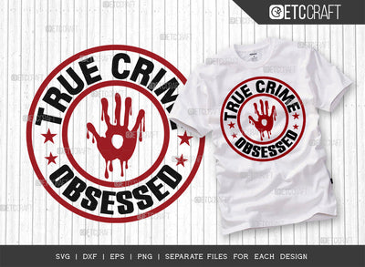 True Crime Obsessed SVG Cut File, Criminal Minds Svg, Crime Show Svg, Murder Shows Svg, Serial Killer Svg, Crime Quotes, ETC T00232 SVG ETC Craft 