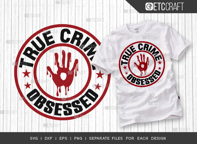 True Crime Obsessed SVG Cut File, Criminal Minds Svg, Crime Show Svg, Murder Shows Svg, Serial Killer Svg, Crime Quotes, ETC T00232 SVG ETC Craft 