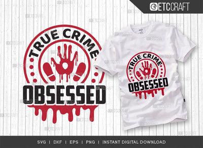 True Crime Obsessed SVG Cut File, Criminal Minds Svg, Crime Show Svg, Murder Shows Svg, Serial Killer Svg, Crime Quotes, TG 01649 SVG ETC Craft 