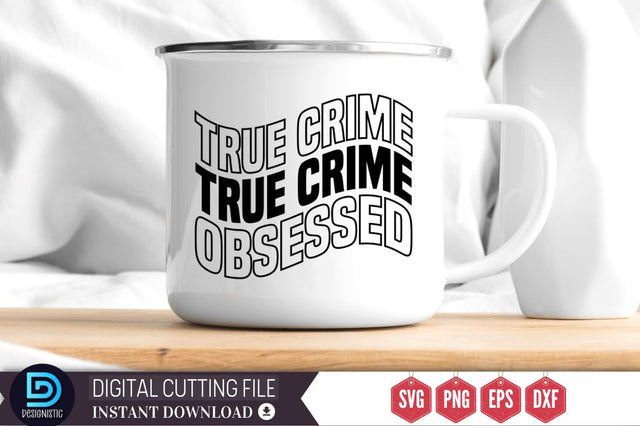 True crime obsessed SVG SVG DESIGNISTIC 