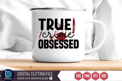 True crime obsessed SVG SVG DESIGNISTIC 