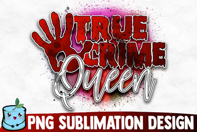 True Crime Queen Sublimation Design Sublimation MintyMarshmallows 