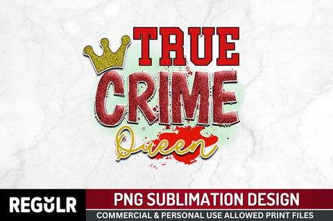 True crime queen Sublimation PNG, Crime Sublimation Design Sublimation Regulrcrative 