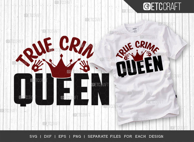 True Crime Queen SVG Cut File, Criminal Minds Svg, Crime Show Svg, Murder Shows Svg, Serial Killer Svg, Crime Quotes, ETC T00242 SVG ETC Craft 