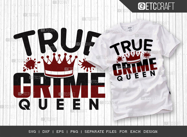 True Crime Queen SVG Cut File, Criminal Minds Svg, Crime Show Svg, Murder Shows Svg, Serial Killer Svg, Crime Quotes, ETC T00242 SVG ETC Craft 
