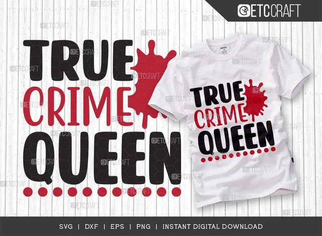 True Crime Queen SVG Cut File, Criminal Minds Svg, Crime Show Svg, Murder Shows Svg, Serial Killer Svg, Crime Quotes, TG 01650 SVG ETC Craft 