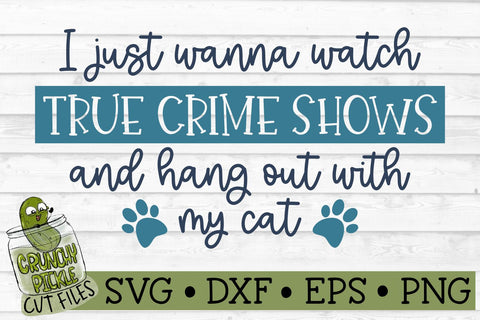 True Crime Shows With My Cat SVG Cut File SVG Crunchy Pickle 