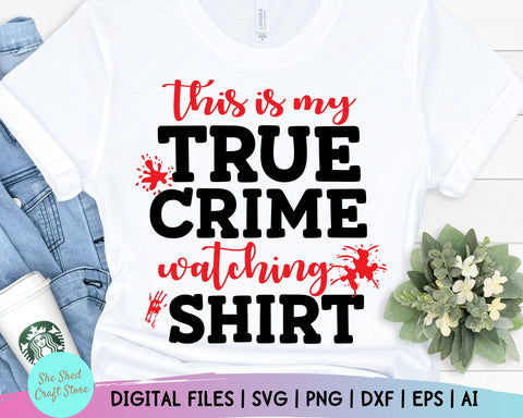 True Crime Watching Shirt Svg - Funny Mom Svg - Mom Svg Sayings - Funny Quotes SVG She Shed Craft Store 