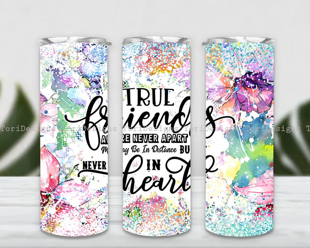 True Friends are Never Apart Maybe in Distance But Never in Heart Tumbler, Friendship Tumbler Wrap, 20oz Skinny Tumbler Sublimation ToriDesigns 