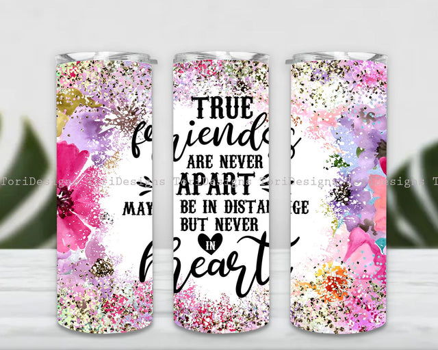 True Friends are Never Apart Maybe in Distance But Never in Heart Tumbler, Friendship Tumbler Wrap, 20oz Skinny Tumbler Sublimation ToriDesigns 