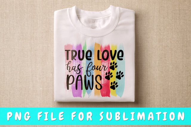 True Love Has Four Paws PNG, Dog Quote Design For Sublimation Sublimation HappyDesignStudio 