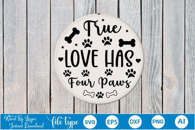 True Love Has Four Paws Round Sign SVG SVGs,Quotes and Sayings,Food & Drink,On Sale, Print & Cut SVG DesignPlante 503 
