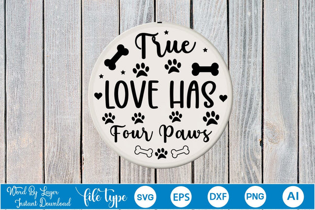 True Love Has Four Paws Round Sign SVG SVGs,Quotes and Sayings,Food & Drink,On Sale, Print & Cut SVG DesignPlante 503 
